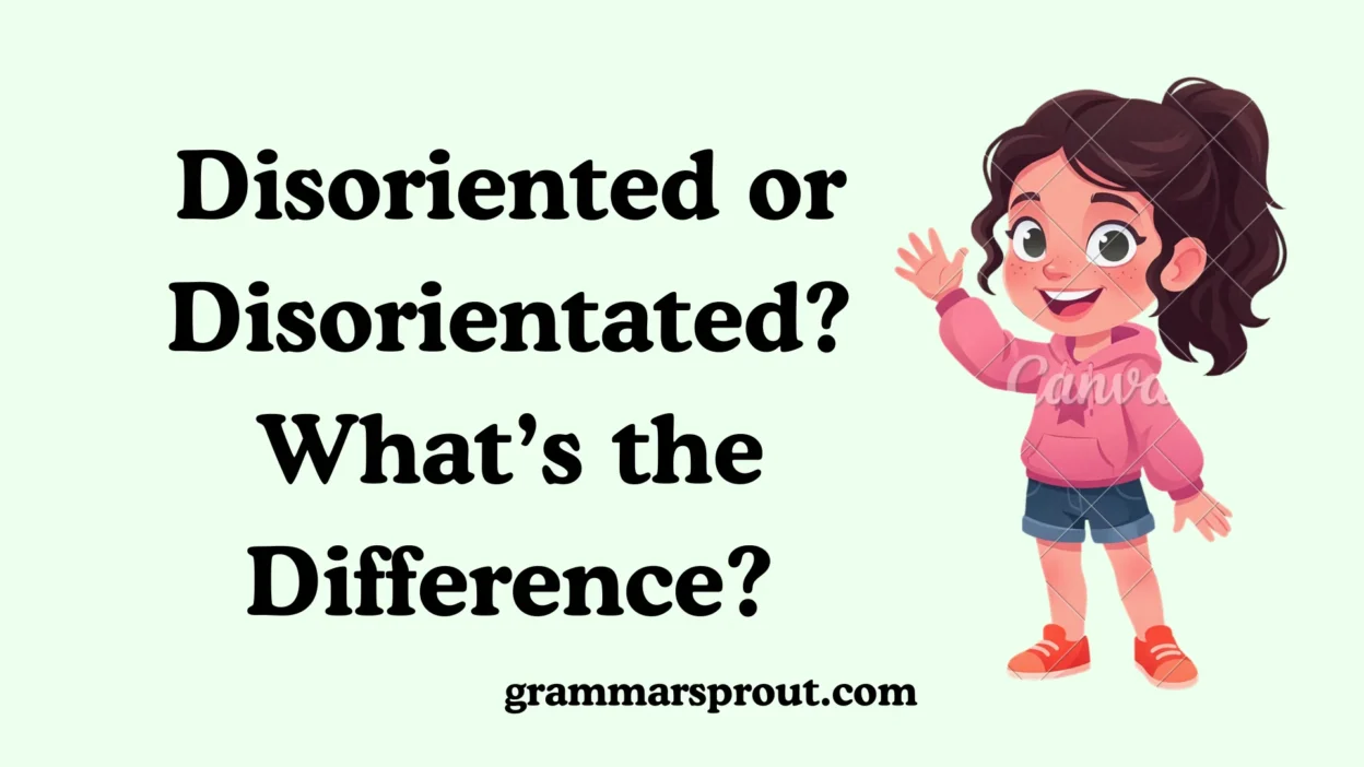 Disoriented or Disorientated? What’s the Difference?