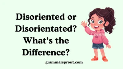Disoriented or Disorientated? What’s the Difference?