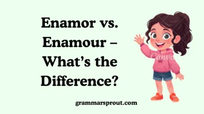 Enamor vs. Enamour – What’s the Difference?