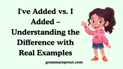 I've Added vs. I Added