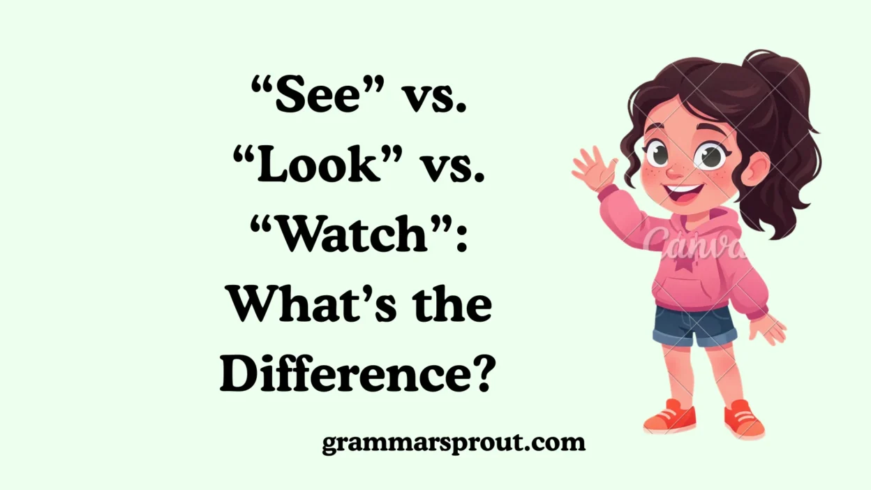 “See” vs. “Look” vs. “Watch”