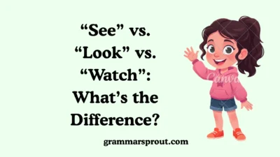 “See” vs. “Look” vs. “Watch”