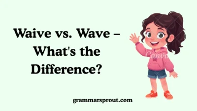 Waive vs. Wave – What's the Difference?