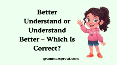 Better Understand or Understand Better