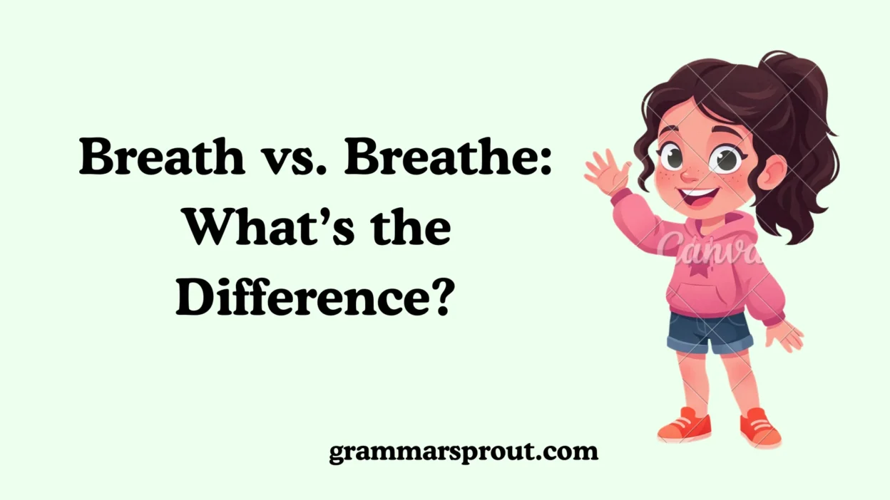 Breath vs. Breathe: What’s the Difference?