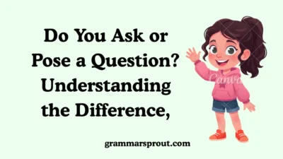 Do You Ask or Pose a Question