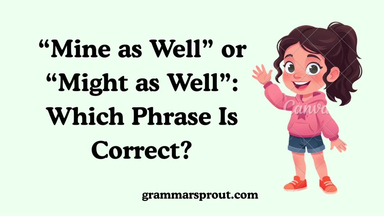 “Mine as Well” or “Might as Well”