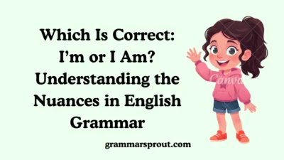 Which Is Correct: I’m or I Am